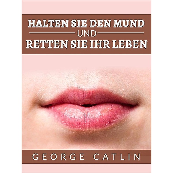 Halten sie den mund und retten sie ihr leben (Übersetzt), George Catlin