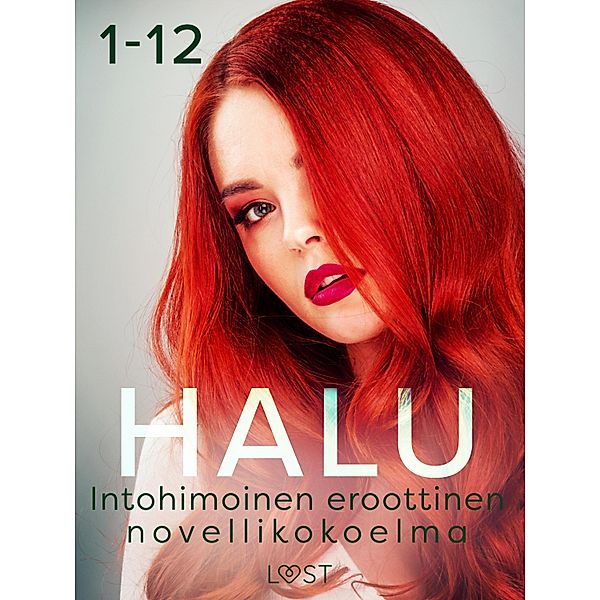 Halu 1-12: Intohimoinen eroottinen novellikokoelma, Malva B.