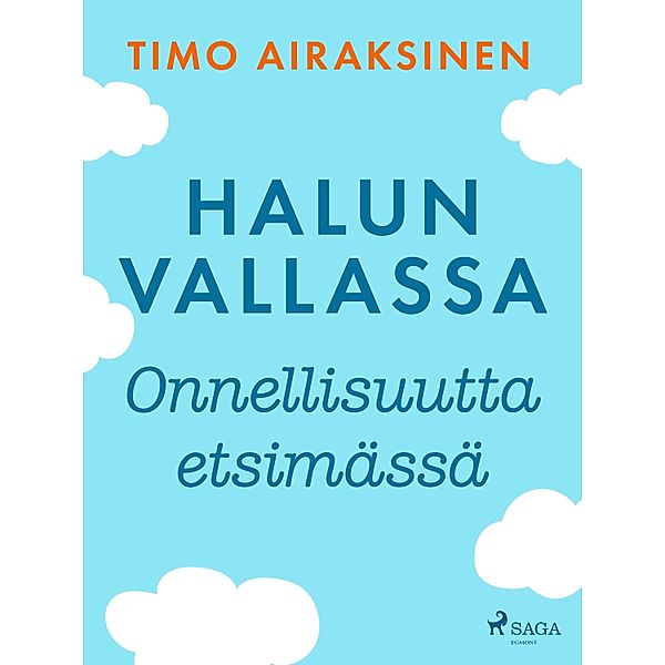 Halun vallassa - Onnellisuutta etsimässä, Timo Airaksinen