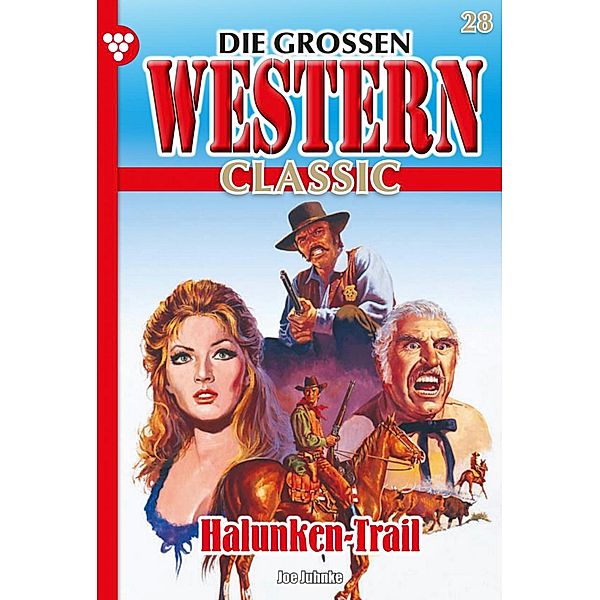 Halunken-Trail / Die großen Western Classic Bd.28, Joe Juhnke
