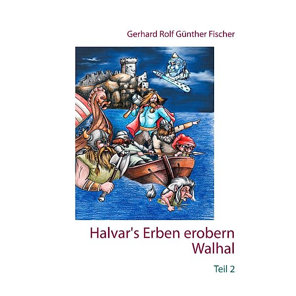 Halvar's Erben erobern Walhal II, Gerhard Rolf Günther Fischer