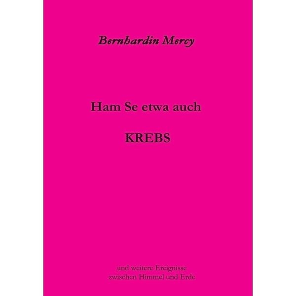 Ham Se etwa auch KREBS, Bernhardin Mercy