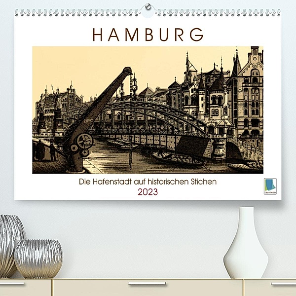 Hamburg: Die Hafenstadt auf historischen Stichen (Premium, hochwertiger DIN A2 Wandkalender 2023, Kunstdruck in Hochglan, Calvendo