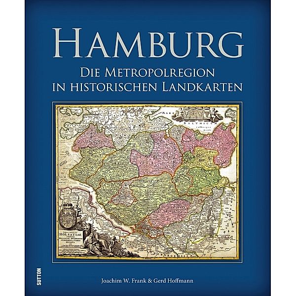 Hamburg - Die Metropolregion in historischen Landkarten, Joachim W. Frank, Gerd Hoffmann