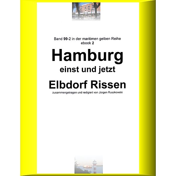 Hamburg einst und jetzt - Elbdorf Rissen - Teil 2 / maritime gelbe Buchreihe bei Jürgen Ruszkowski Bd.99, Jürgen Ruszkowski