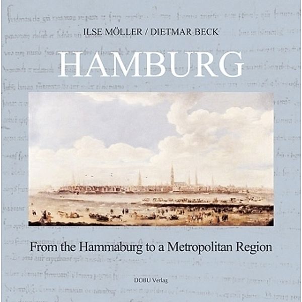 Hamburg - From the 'Hammaburg' to a Metropolitan Region, Ilse Möller, Dietmar Beck