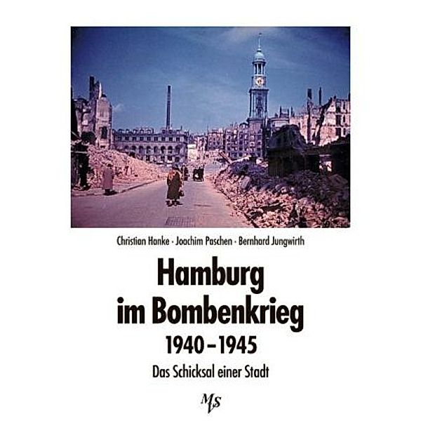 Hamburg im Bombenkrieg 1940-1945, Christian Hanke, Joachim Paschen