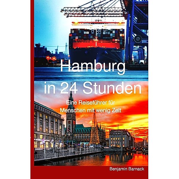 Hamburg in 24 Stunden - Ein Reiseführer für Menschen mit wenig Zeit, Benjamin Barnack