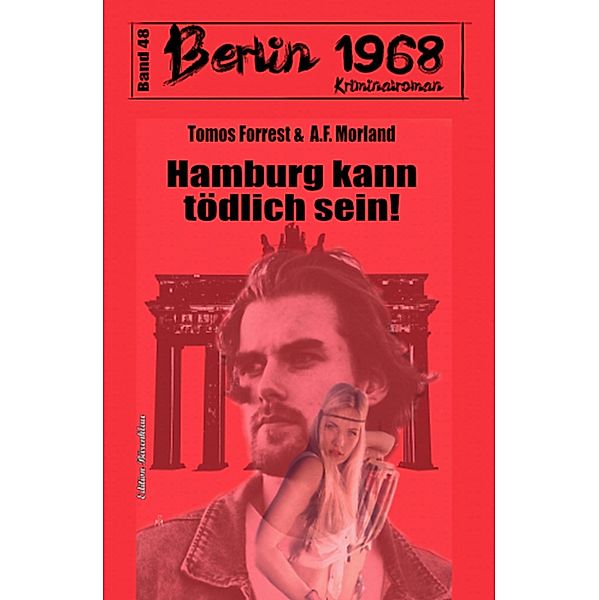 Hamburg kann tödlich sein! Berlin 1968 Kriminalroman Band 48, Tomos Forrest, A. F. Morland