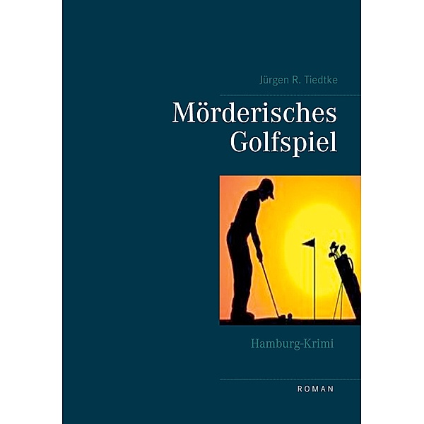 Hamburg-Krimi - Mörderisches Golfspiel, Jürgen R. Tiedtke