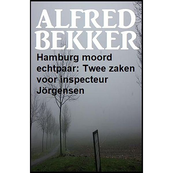 Hamburg moord echtpaar: Twee zaken voor inspecteur Jörgensen, Alfred Bekker