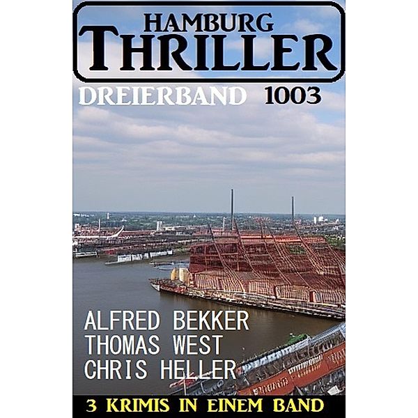 Hamburg Thriller Dreierband 1003, Alfred Bekker, Chris Heller, Thomas West