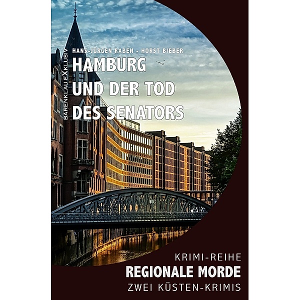Hamburg und der Tod des Senators - Regionale Morde: 2 Hamburg-Krimis: Krimi-Reihe, Hans-Jürgen Raben, Horst Bieber