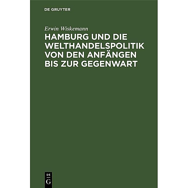 Hamburg und die Welthandelspolitik von den Anfängen bis zur Gegenwart, Erwin Wiskemann