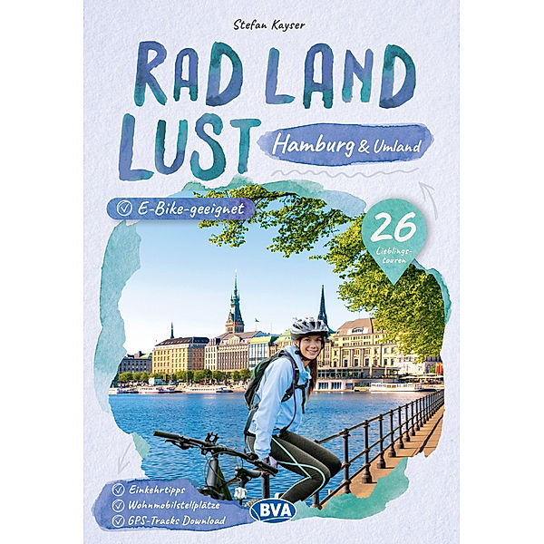 Hamburg und Umland RadLandLust, 26 Lieblings-Radtouren, E-Bike-geeignet, mit Wohnmobilstellplätzen, GPS-Tracks-Download, Stefan Kayser
