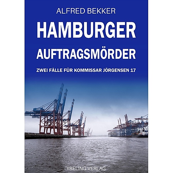 Hamburger Auftragsmörder: Zwei Fälle für Kommissar Jörgensen 17 / Hamburg Krimi Bd.17, Alfred Bekker