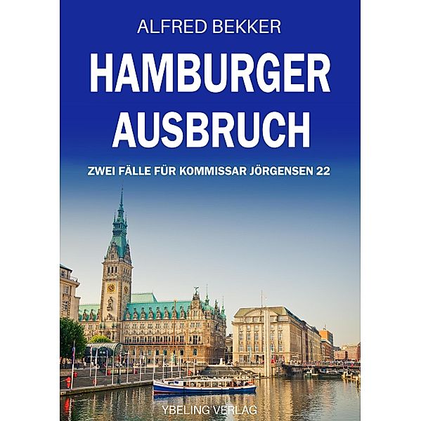 Hamburger Ausbruch: Zwei Fälle für Kommissar Jörgensen 22 / Hamburg Krimi Bd.22, Alfred Bekker