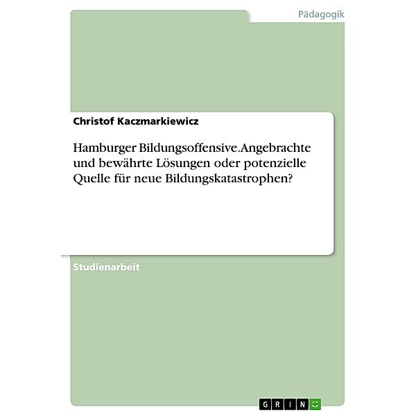 Hamburger Bildungsoffensive- angebrachte und bewährte Lösungen oder potenzielle Quelle für neue Bildungskatastrophen?, Christof Kaczmarkiewicz