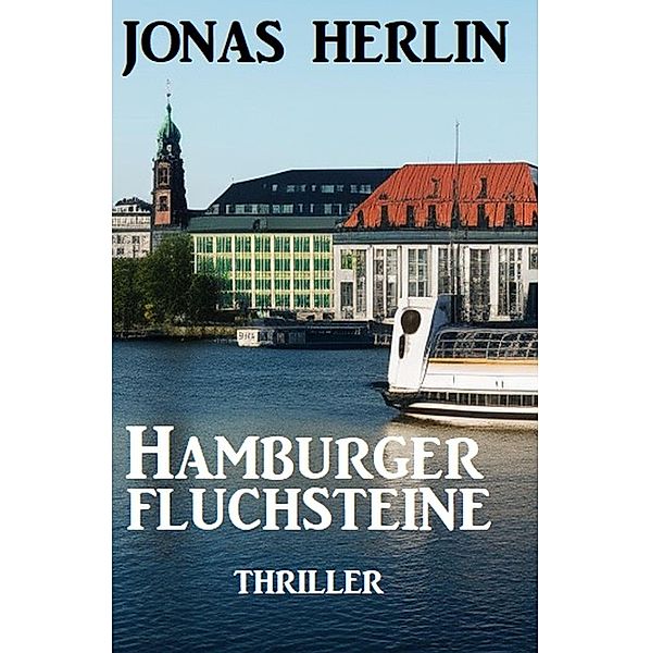 Hamburger Fluchsteine: Thriller, Jonas Herlin