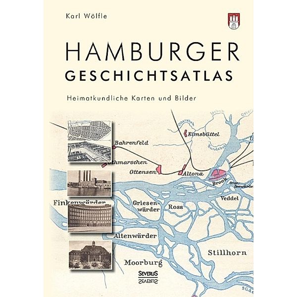 Hamburger Geschichtsatlas: Heimatkundliche Karten und Bilder, Karl Wölfle (Hg. )