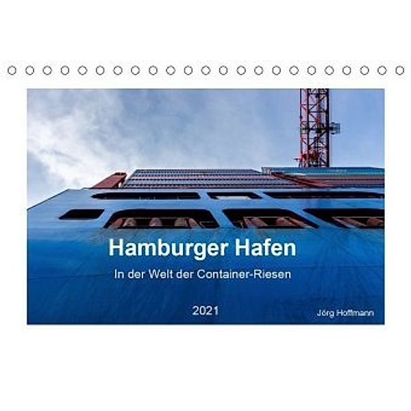 Hamburger Hafen - In der Welt der Container-Riesen (Tischkalender 2021 DIN A5 quer), Jörg Hoffmann