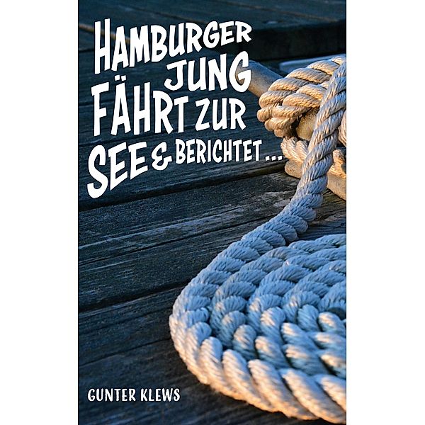 Hamburger Jung fährt zur See und berichtet ..., Gunter Klews