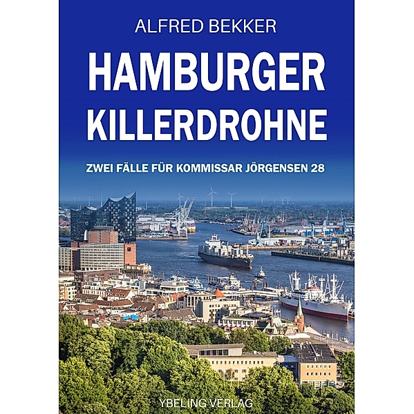 Hamburger Killerdrohne: Zwei Fälle für Kommissar Jörgensen 28 / Hamburg Krimi Bd.28, Alfred Bekker