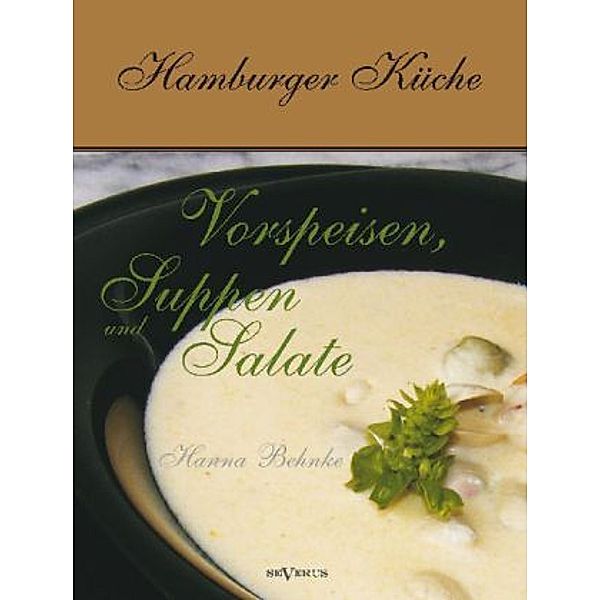 Hamburger Küche: Vorspeisen, Suppen und Salate, Hanna Behnke