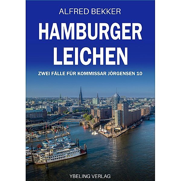 Hamburger Leichen: Zwei Fälle für Kommissar Jörgensen 10 / Hamburg Krimi Bd.10, Alfred Bekker