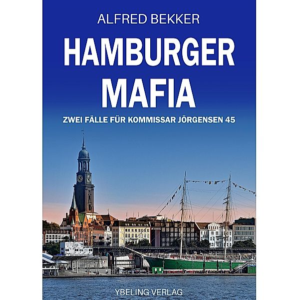 Hamburger Mafia: Zwei Fälle für Kommissar Jörgensen 45. Hamburg Krimis, Alfred Bekker