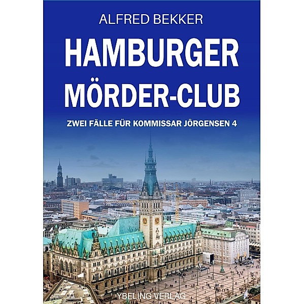 Hamburger Mörder-Club: Zwei Fälle für Kommissar Jörgensen 4 / Hamburg Krimi Bd.4, Alfred Bekker