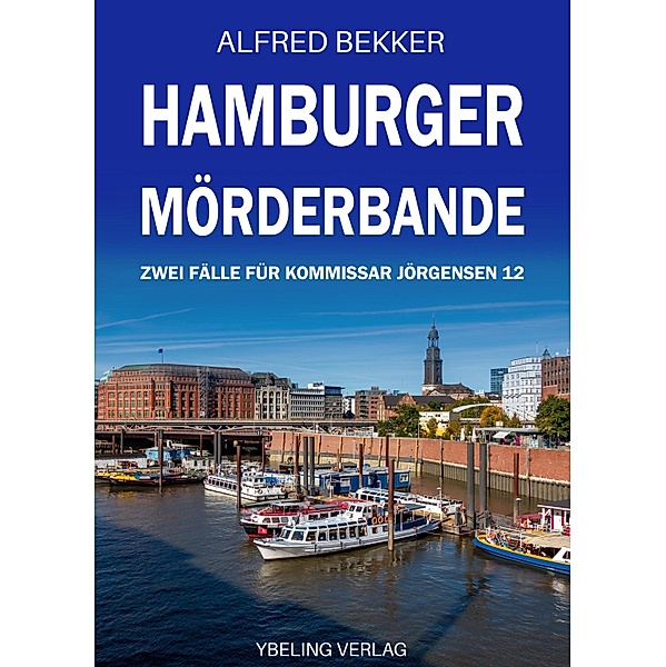 Hamburger Mörderbande: Zwei Fälle für Kommissar Jörgensen 12 / Hamburg Krimi Bd.12, Alfred Bekker