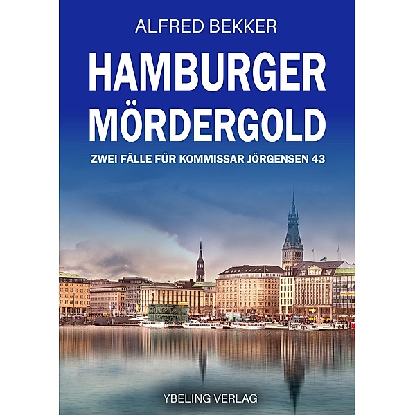 Hamburger Mördergold: Zwei Fälle für Kommissar Jörgensen 43. Hamburg Krimis / Hamburg Krimi Bd.43, Alfred Bekker