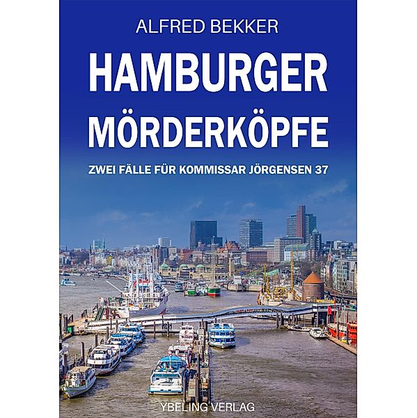 Hamburger Mörderköpfe: Zwei Fälle für Kommissar Jörgensen 37 / Hamburg Krimi Bd.37, Alfred Bekker