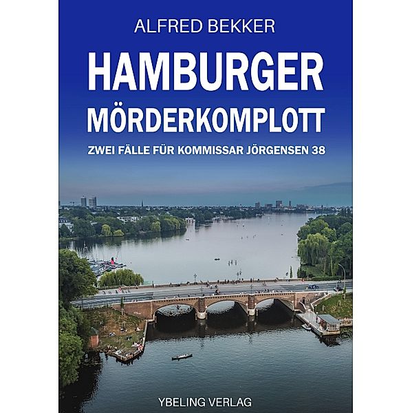Hamburger Mörderkomplott: Zwei Fälle für Kommissar Jörgensen 38 / Hamburg Krimi Bd.38, Alfred Bekker
