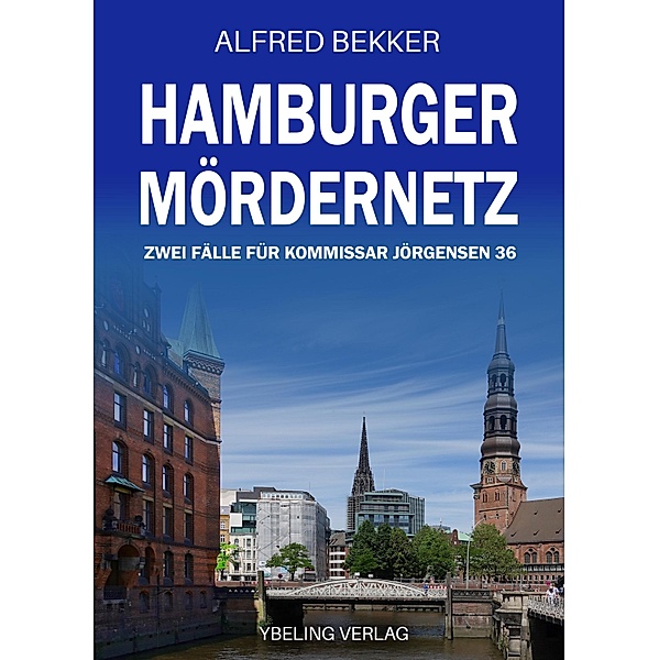 Hamburger Mördernetz: Zwei Fälle für Kommissar Jörgensen 36 / Hamburg Krimi Bd.36, Alfred Bekker