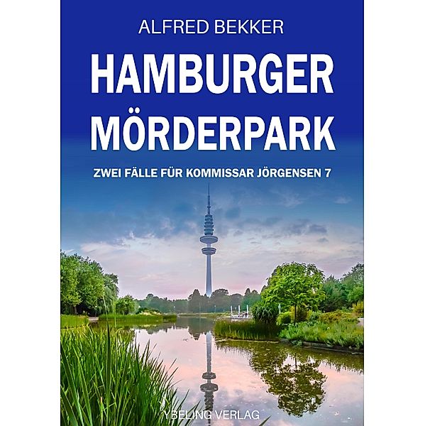 Hamburger Mörderpark: Zwei Fälle für Kommissar Jörgensen 7 / Hamburg Krimi Bd.7, Alfred Bekker