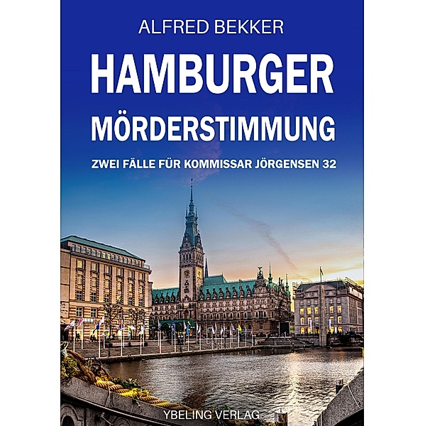 Hamburger Mörderstimmung: Zwei Fälle für Kommissar Jörgensen 32 / Hamburg Krimi Bd.32, Alfred Bekker