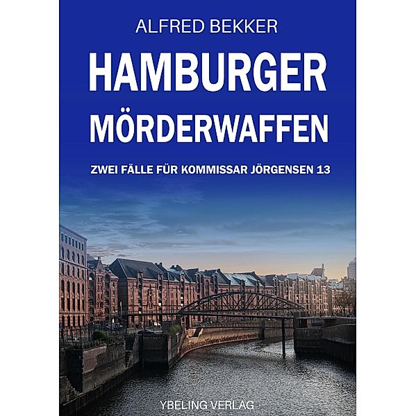 Hamburger Mörderwaffen: Zwei Fälle für Kommissar Jörgensen 13 / Hamburg Krimi Bd.13, Alfred Bekker