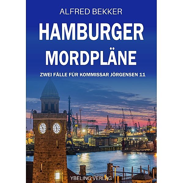 Hamburger Mordpläne: Zwei Fälle für Kommissar Jörgensen 11 / Hamburg Krimi Bd.11, Alfred Bekker