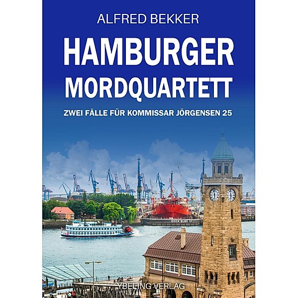 Hamburger Mordquartett: Zwei Fälle für Kommissar Jörgensen 25 / Hamburg Krimi Bd.25, Alfred Bekker