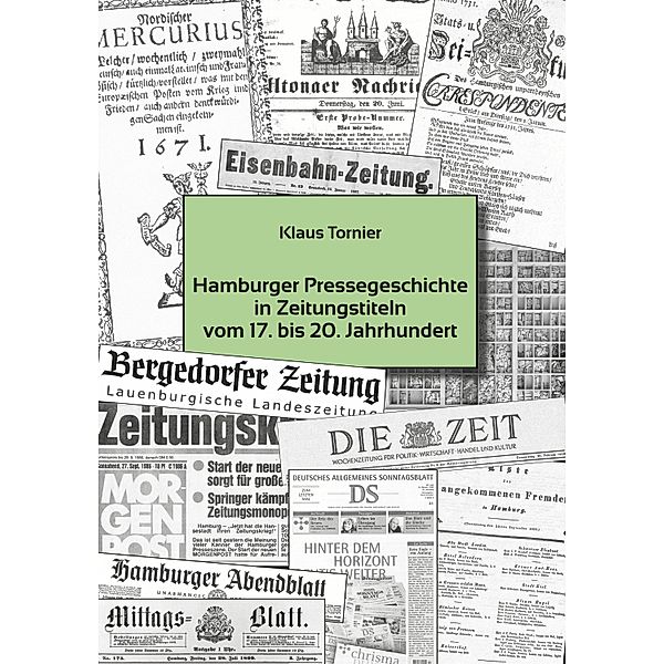 Hamburger Pressegeschichte in Zeitungstiteln vom 17 . bis 20. Jahrhundert, Klaus Tornier
