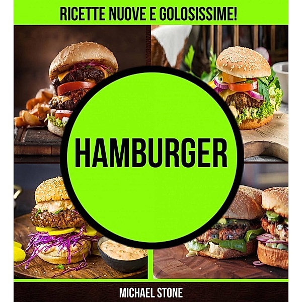 Hamburger: ricette nuove e golosissime!, Michael Stone