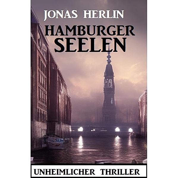 Hamburger Seelen: Unheimlicher Thriller, Jonas Herlin