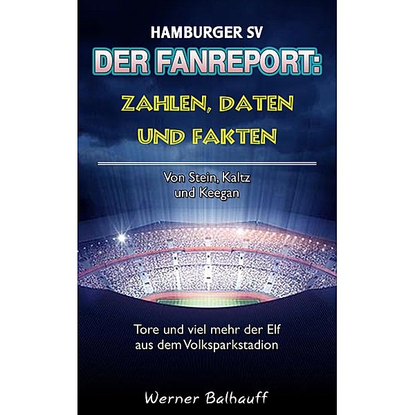 Hamburger SV - Zahlen, Daten und Fakten des Dino der Bundesliga, Werner Balhauff