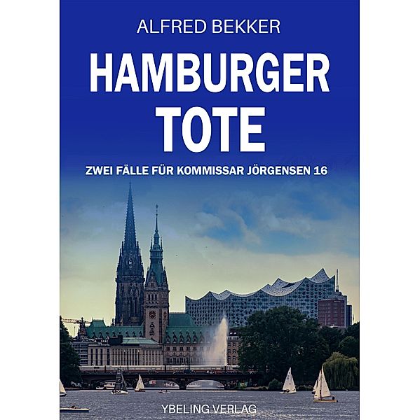 Hamburger Tote: Zwei Fälle für Kommissar Jörgensen 16 / Hamburg Krimi Bd.16, Alfred Bekker