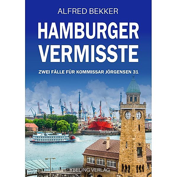 Hamburger Vermisste: Zwei Fälle für Kommissar Jörgensen 31 / Hamburg Krimi Bd.31, Alfred Bekker