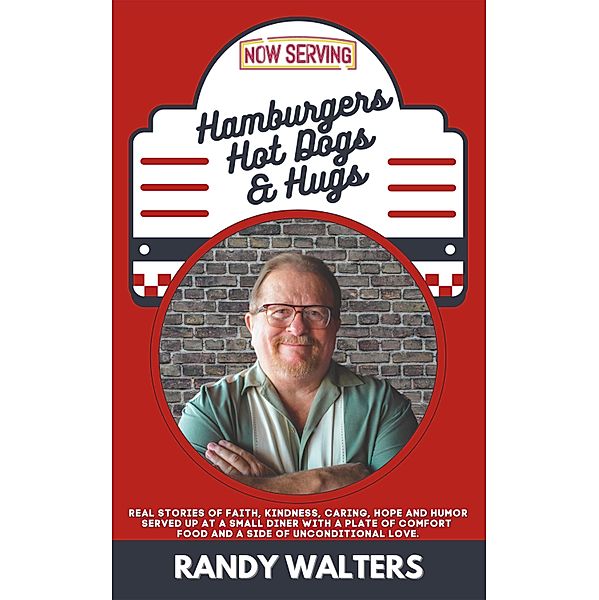 Hamburgers, Hot Dogs, and Hugs, Randy Walters