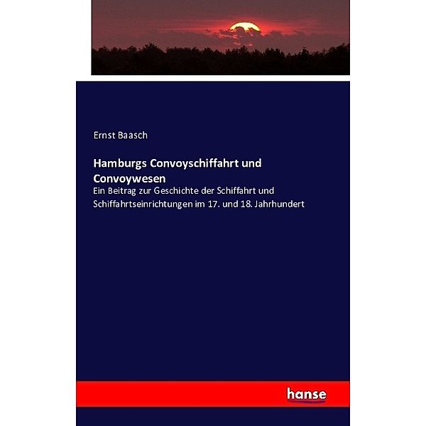 Hamburgs Convoyschiffahrt und Convoywesen, Ernst Baasch