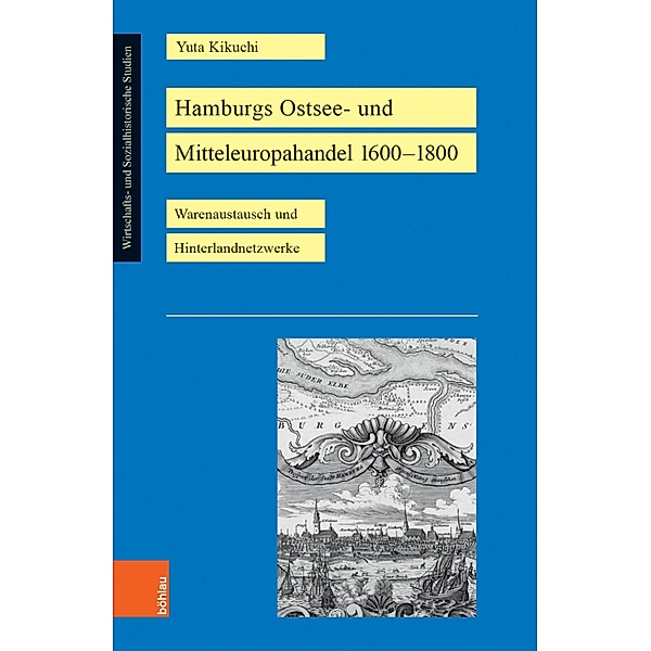 Hamburgs Ostsee- und Mitteleuropahandel 1600-1800 / Wirtschafts- und Sozialhistorische Studien, Yuta Kikuchi